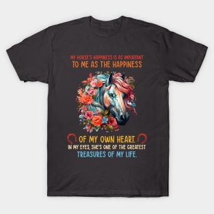 My Horse's Happiness Is As Important To Me As The Happiness Of My Own Heart T-Shirt